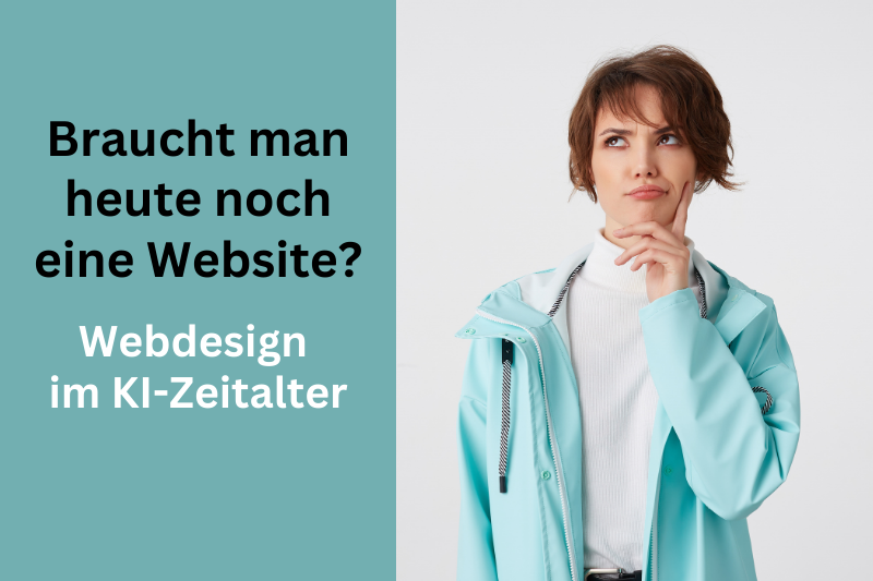 Braucht man heute noch eine Website? Webdesign im KI-Zeitalter.